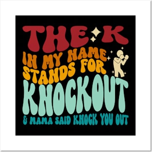 The K In My Name Stands For Knockout & Mama Said Knock You Out Posters and Art